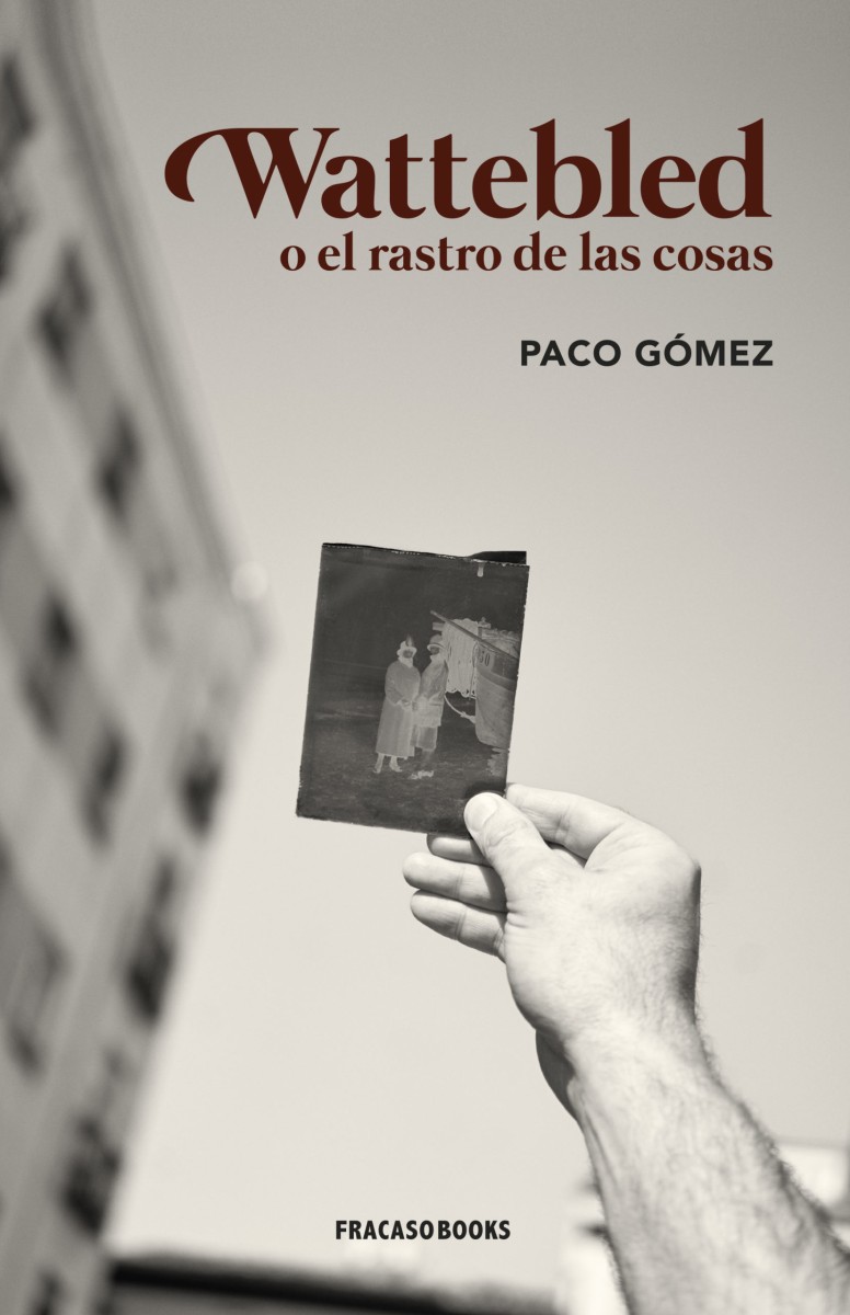 WATTEBLED o el rastro de las cosas - Paco Gómez