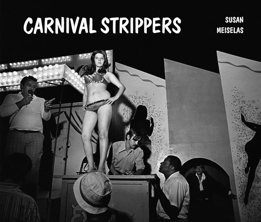 Carnival Strippers - Susan Meiselas