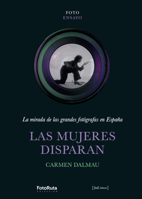 Las mujeres disparan. La mirada de las grandes fotógrafas en España