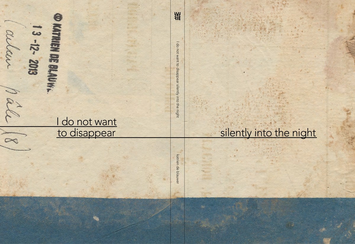 I do not want to disappear silently into the night - Katrien de Blauwer